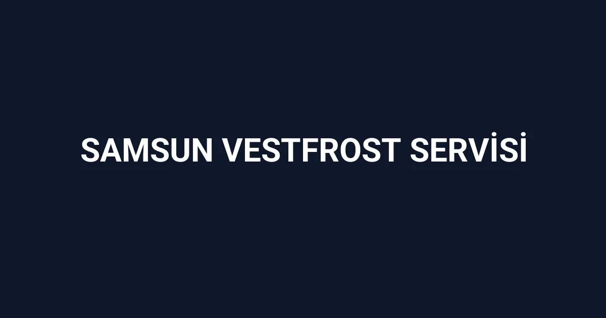 Samsun Vestfrost Servisi